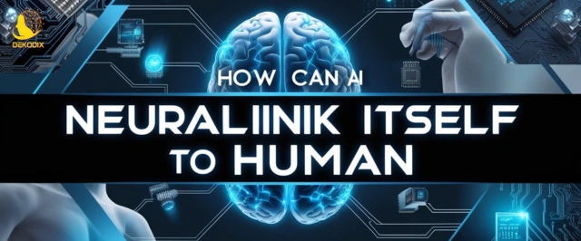 How can AI Neuralink Itself to a Human 2025 - Dekodix
