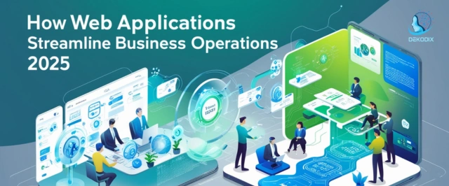 How Web Application Streamline Business Operations 2025 - Dekodix