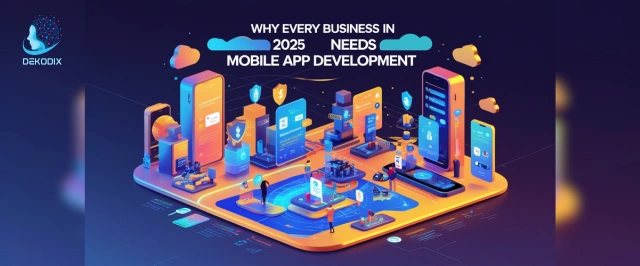 Mobile App: Why Every Business Needs (How to Start in 2025) - Dekodix